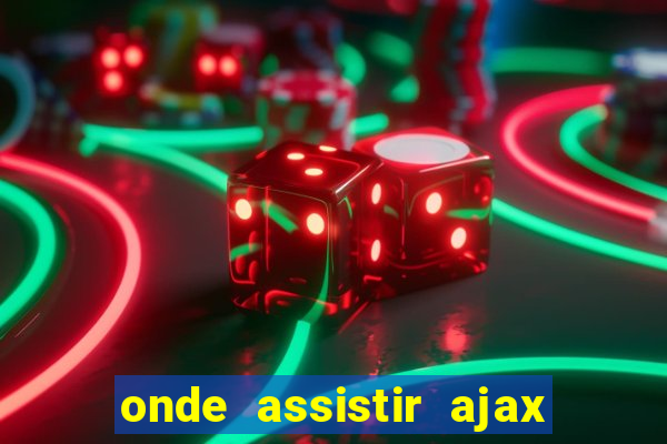 onde assistir ajax x fortuna sittard